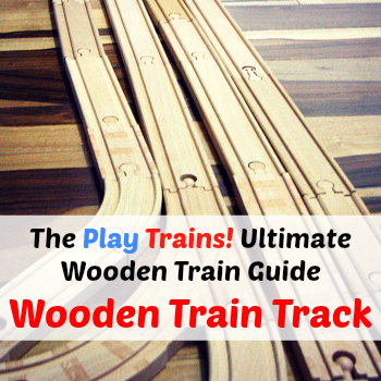The Play Trains! Ultimate Wooden Train Guide -- Wooden Train Track: expert advice and product recommendations