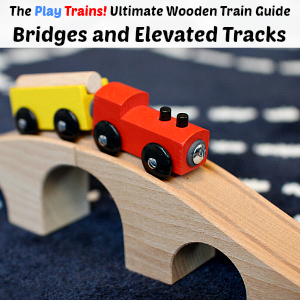 The Play Trains! Ultimate Wooden Train Guide -- Bridges and Elevated Tracks: expert advice and product recommendations -- keep those train tracks from falling over!