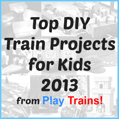 Top DIY Train Projects for Kids 2013 from Play Trains!